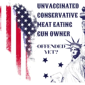Unvaccinated, Conservative, Meat Eating, Gun Owner T-Shirt in Color