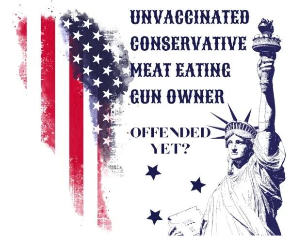 Unvaccinated, Conservative, Meat Eating, Gun Owner T-Shirt in Color